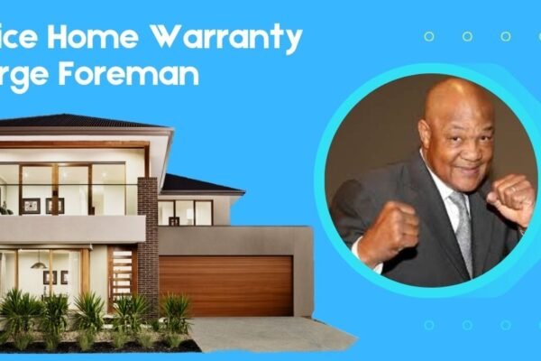 Choice Home Warranty George Foreman: Protecting Your Home, Your Way