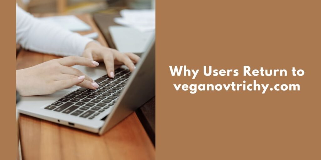 Why Users Return to veganovtrichy.com